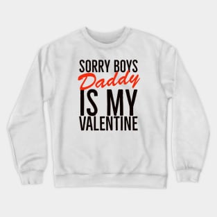 Sorry boys daddy is my valentine Crewneck Sweatshirt